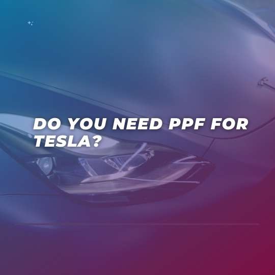 Do you need ppf for Tesla?