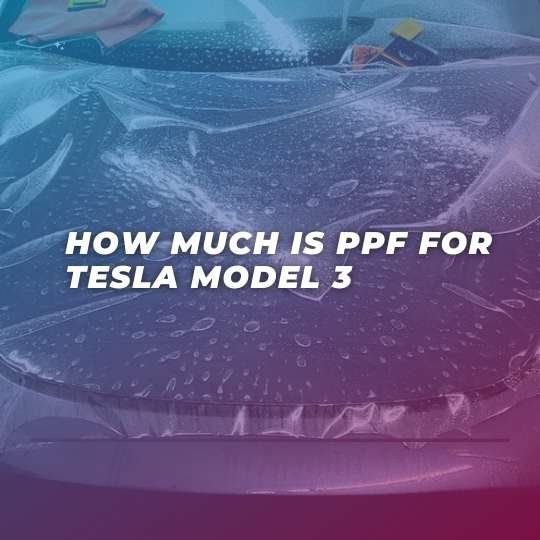 How much is ppf for Tesla model 3