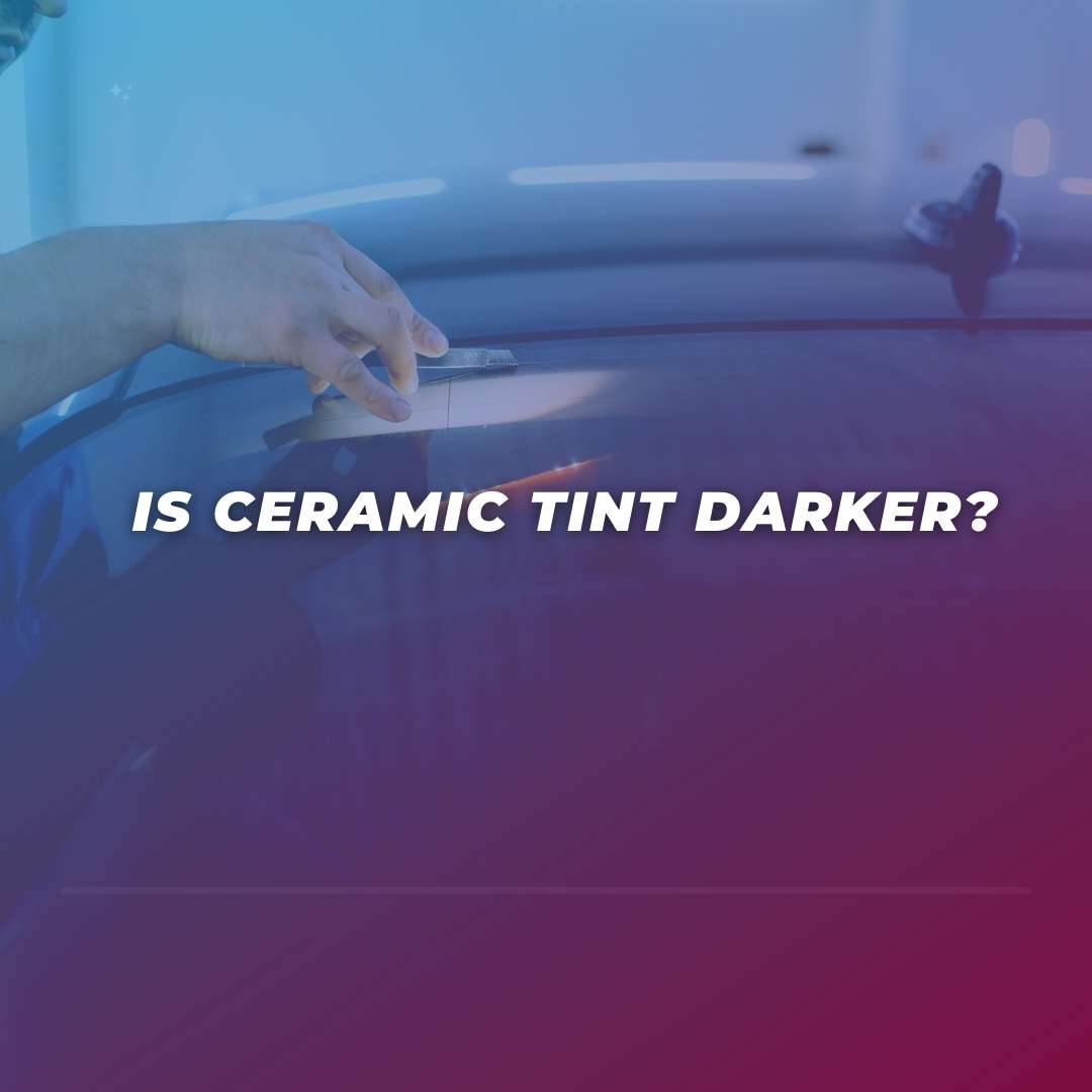 Is ceramic tint darker?