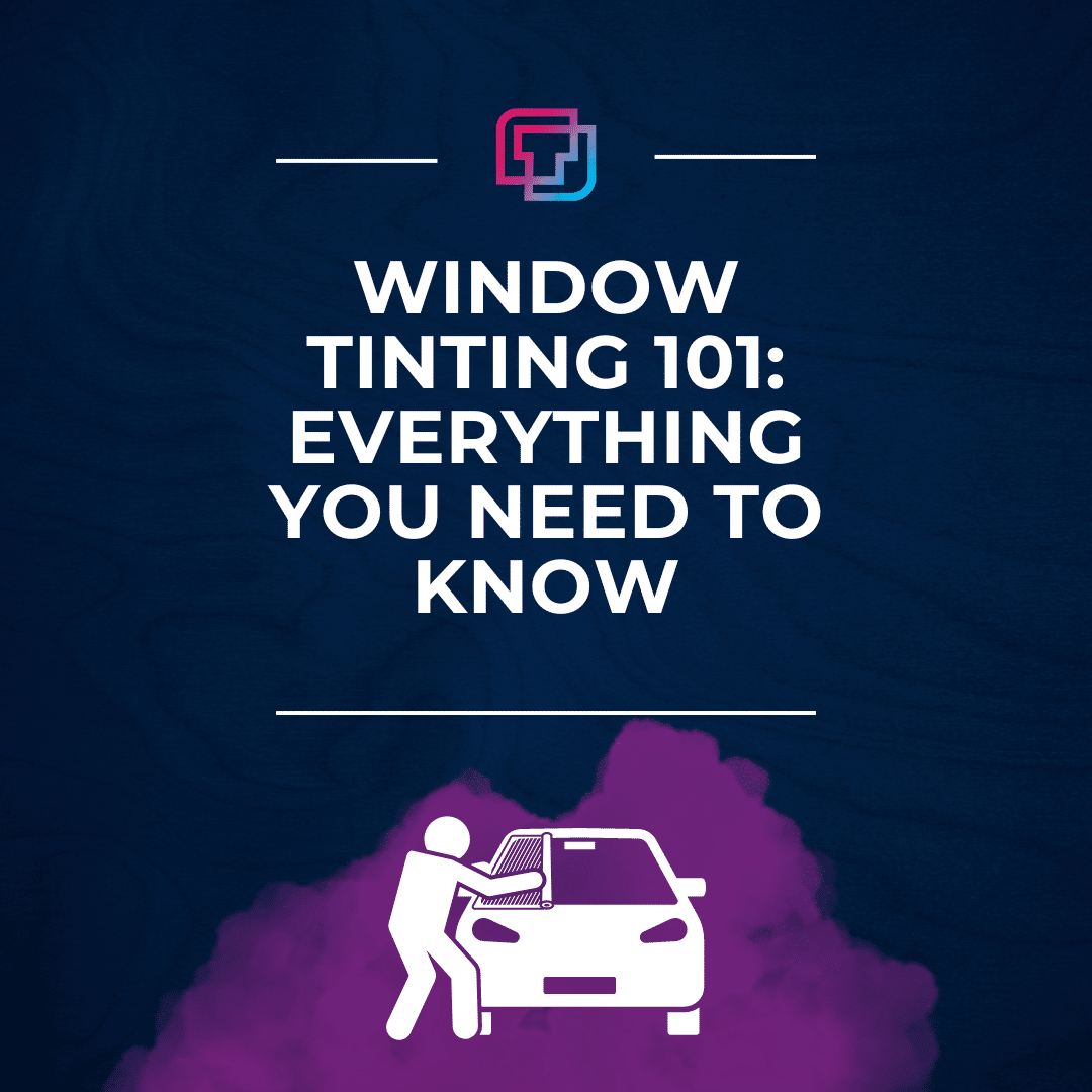 Window Tinting 101: Everything You Need to Know